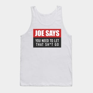 You Need to Let That Sh*t Go - Joe Rogan Gifts & Merchandise for Sale Tank Top